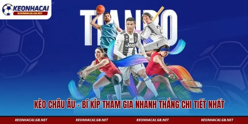 Kèo Châu Âu – Bí Kíp Tham Gia Nhanh Thắng Chi Tiết Nhất