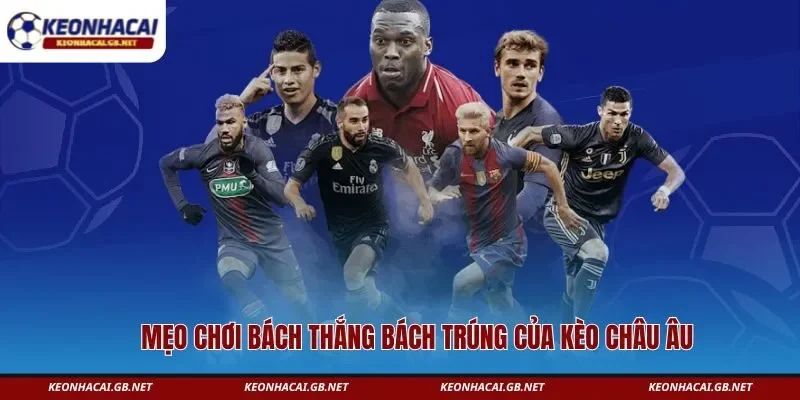 Mẹo chơi bách thắng bách trúng của kèo châu Âu Mẹo chơi bách thắng bách trúng của kèo châu Âu