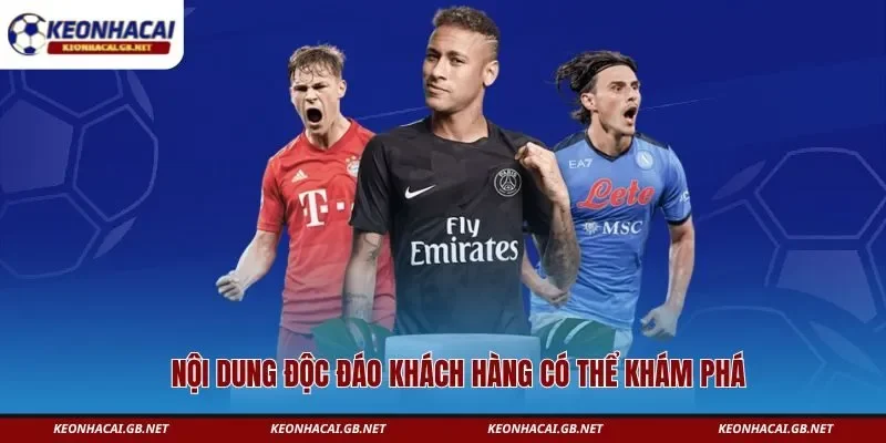 Nội dung độc đáo khách hàng có thể khám phá Nội dung độc đáo khách hàng có thể khám phá