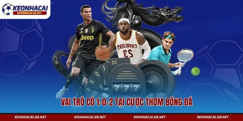 Vai trò có 1-0-2 tại cược thơm bóng đá