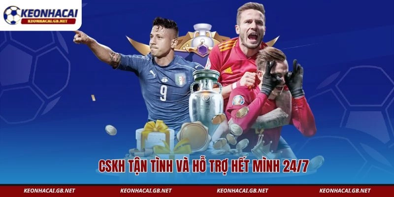 CSKH tận tình và hỗ trợ hết mình 24/7 CSKH tận tình và hỗ trợ hết mình 24/7